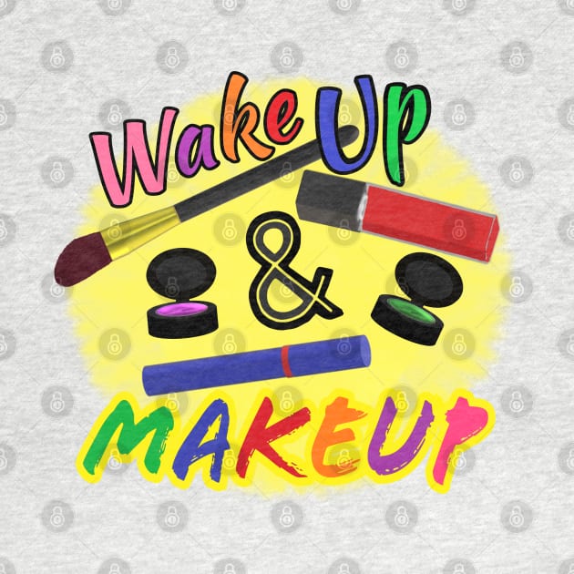 Wake Up and Makeup – Fun Quote for Makeup Lovers and Makeup Artists.  Shining Sun with Makeup and Multicolored Letters. (White Background) by Art By LM Designs 